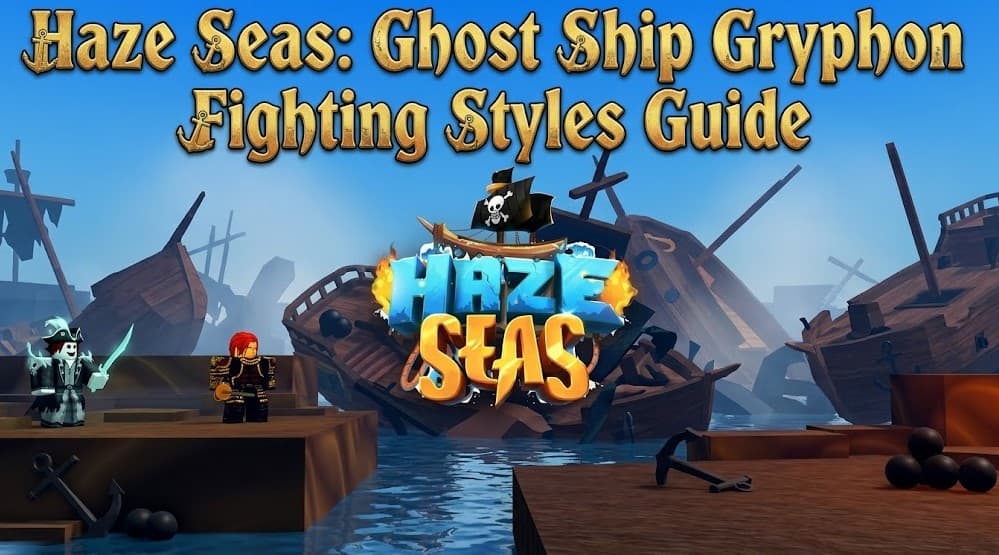 Haze Seas Ultimate Guide: Ghost Ship Spawn, Gryphon Sword, Black Leg V2 & All Fighting Styles